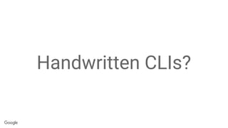 Handwritten CLIs?
 