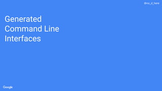 @no_d_here
Generated
Command Line
Interfaces
 