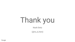 Thank you
Noah Dietz
(@no_d_here)
 