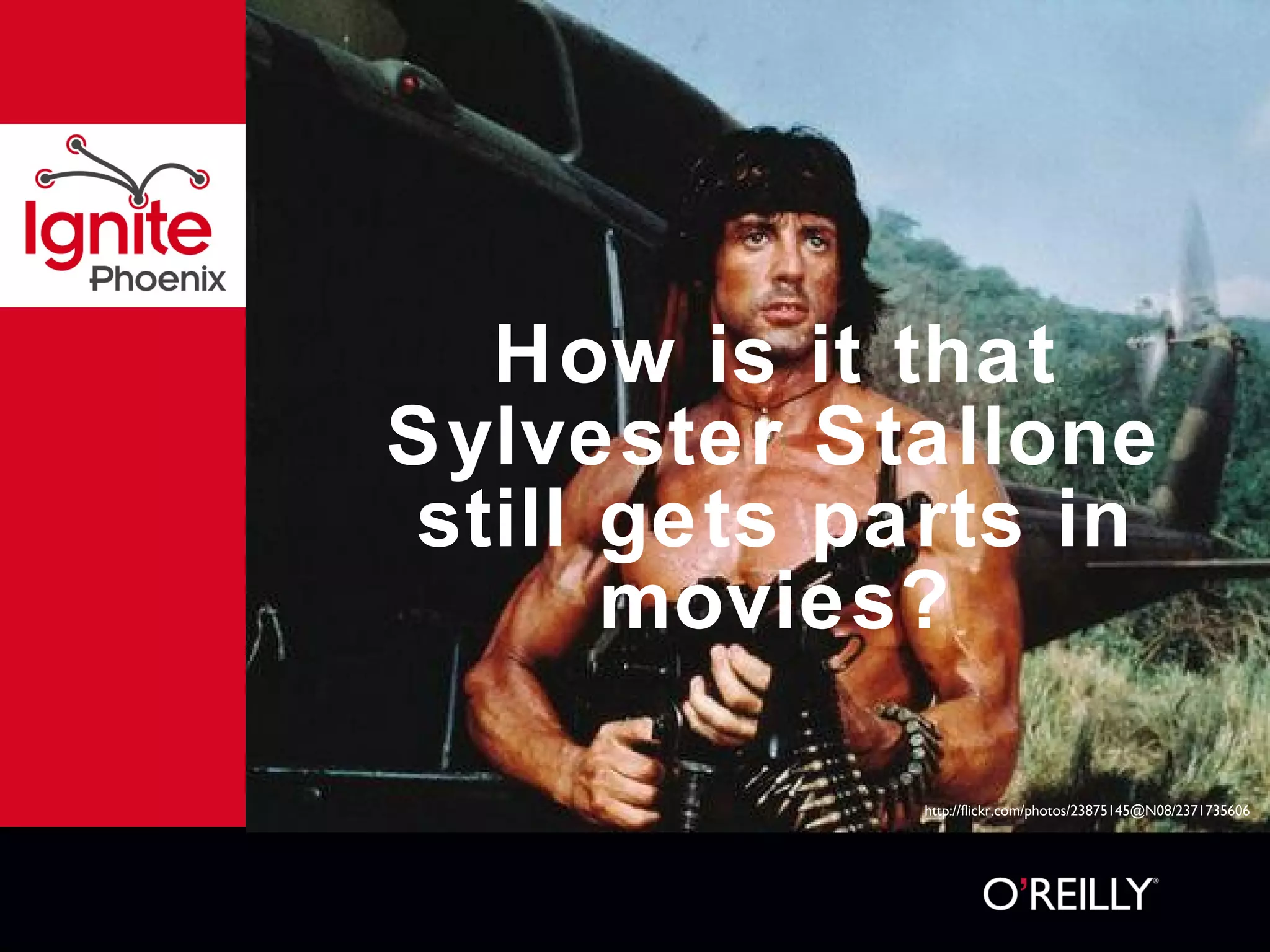 How is it that Sylvester Stallone still gets parts in movies? http://flickr.com/photos/23875145@N08/2371735606 