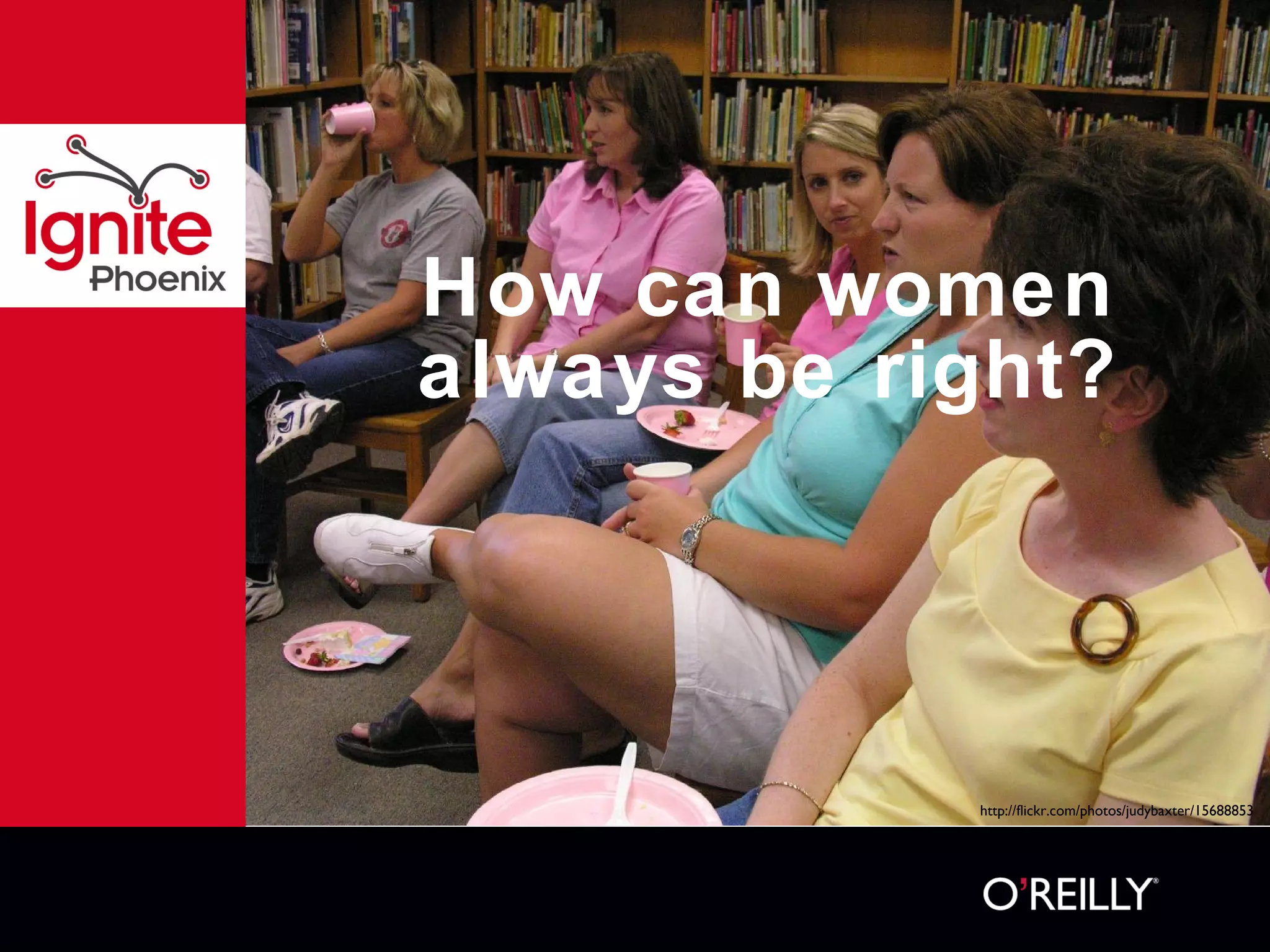 How can women always be right? http://flickr.com/photos/judybaxter/15688853 