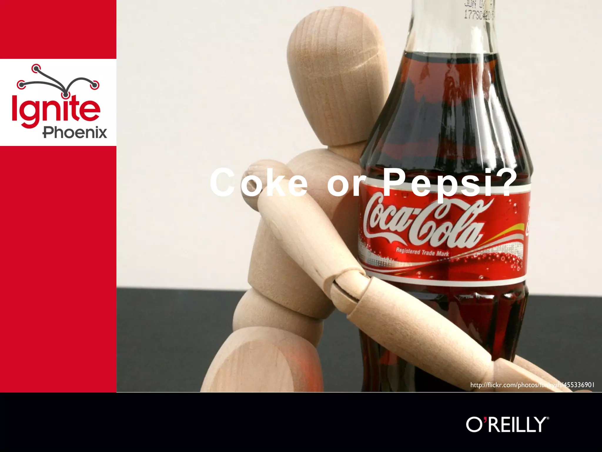 Coke or Pepsi? http://flickr.com/photos/funkyah/455336901 