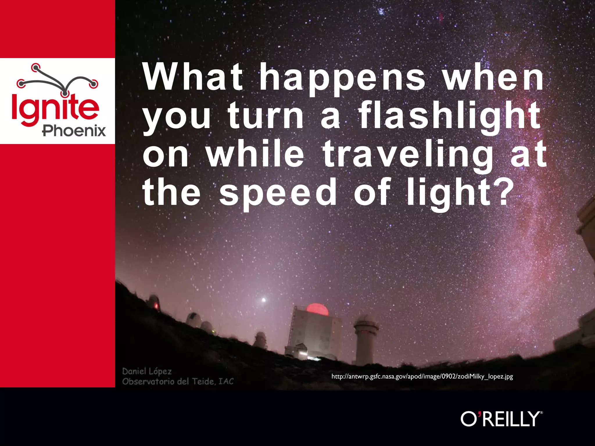 What happens when you turn a flashlight on while traveling at the speed of light? http://antwrp.gsfc.nasa.gov/apod/image/0902/zodiMilky_lopez.jpg 