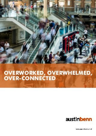 OVERWORKED, OVERWHELMED,
OVER-CONNECTED
 