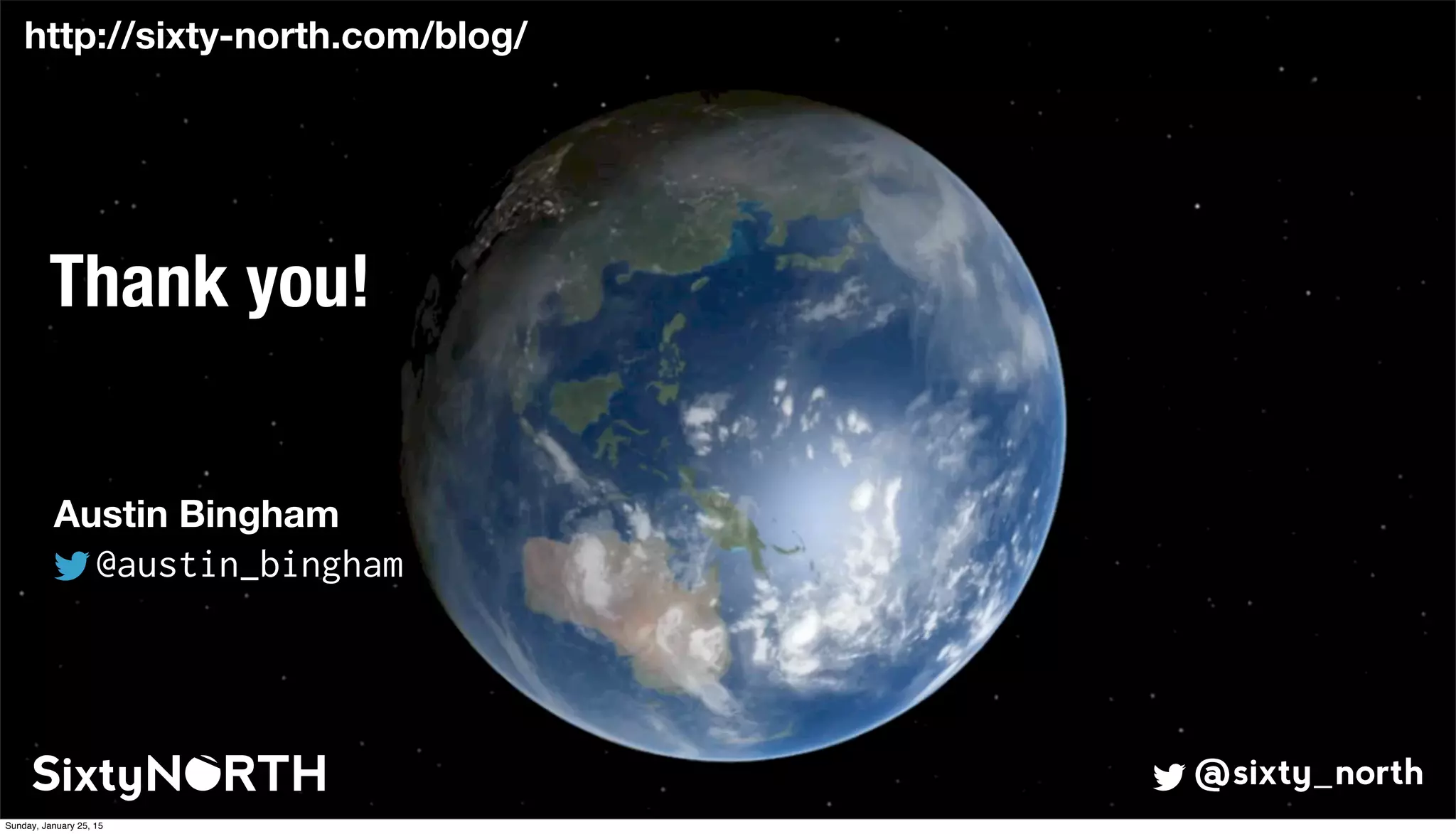 15
Thank you!
@sixty_north
Austin Bingham
@austin_bingham
http://sixty-north.com/blog/
Sunday, January 25, 15
 