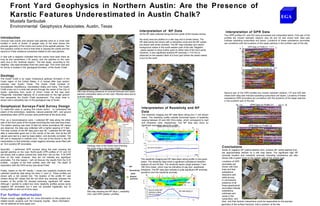 Front Yard Geophysics in Northern Austin: Are the Presence of
          Karstic Features Underestimated in Austin Chalk?
          Mustafa Saribudak
          Environmental Geophysics Associates, Austin, Texas
                                                                                                                                                 Interpretation of NP Data                                                                                                    Interpretation of GPR Data
                                                                                                                                                 All the NP data collected along the front yards of the houses across
                                                                                                                                                                                                                                                                             Two GPR profiles (G1 and G2) were processed and interpreted below. First pair of the
Introduction                                                                      N                                                                                                                                                                                          profiles are chosen between stations zero (0) and 25 feet where both data sets
                                                                                                                                                 the study area are plotted on a site map and is shown below. The
Unusual road cracks and several road patches exist on a circle road                                                                                                                                                                                                          indicate subsiding subsurface soil layers. Locations of these subsidence anomalies
                                                                                                                                                 NP data points are shown with a red/yellow circle and the NP values
located in north of Austin. A google map of the area shows the                                                                                                                                                                                                               are correlative with the locations of the repair patches in the northern part of the site.
                                                                                                                                                 are shown with white numbers. The NP map indicates zero and/or
peculiar geometry of the cracks and some of the asphalt patches. The                                                                                                                                                                                                                               0       GPR Data on Profile G1 2 5 Ft S
                                                                                                                                                 background values in the south-eastern part of the site. Negative                                                                             N
first question comes to mind is that what is causing the cracks and the
                                                                                                                                                  values appear to show further west on either side of the front yards.
second is if their existence somewhat related to the road patches.                                                                                                                                                                                                                                 Ft
                                                                                                                                                 However, a very significant positive NP anomaly (~115 mV) is
                                                                                                                                                                                                                                                                                                         Subsidence
                                                                                                                                                 observed on the eastern flank of a front yard where the street makes
A chat with a neighbor indicated that the cracks have been there as
                                                                                                                                                 a turn to the north.
long as she remembers (~20 years), and the patches on the road
were due to the “sinkhole repairs.” The last repair, according to the
neighbor, was approximately done two years ago. This circle road and                                                                                                                 -3            10      7                                          N
                                                                                                                                                                                            6 9
its vicinity is located in the geological formation of the Austin Chalk.                                                                                                        -5                              6
                                                                                                                                                                                                                                                                                                   0            GPR Data on Profile G2 25 Ft
                                                                                                                                                                                  3                       44 10
                                                                                                                                                                                1        102
                                                                                                                                                                                      39
                                                                                                                                                                         -5
                                                                                                                                                                                    6     11                   L2                                                                                   Ft
                                                                                                                                                                                                                                                                                                   Ft                       S ub
                                                                                                                                                                    -3                   13 5                                                                                                            s IVoid n c e
                                                                                                                                                                                                                                                                                                             de
Geology
.                                                                                                                                                            -5
                                                                                                                                                            -11
                                                                                                                                                                                 -1   3
                                                                                                                                                                                      -6                                                                                                           Subsidence
                                                                                                                                                                          -12
The Austin Chalk is an upper Cretaceous geologic formation in the                                                                                                                      -13
                                                                                                                                                              -15                        -13 15
                                                                                                                                                                                            -
Coast region of the United States. It is named after type section                                                                                            -17                                  -23
                                                                                                                                                                                 3                  -16
outcrops near Austin, Texas. The Austin Chalk consists of                                                                                                  -22
                                                                                                                                                                              -1                          -16
                                                                                                                                                                                                                -12        L1
                                                                                                                                                                  -22 -18                                             -6
recrystalized, fossiliferous, interbedded chalks and marls. The Austin                                                                                                    -13
                                                                                                                                                                                      -15                                  -6
                                                                                                                                                                                                                                  -4
Chalk crops out in a wide belt almost through the center of the City of                                                                                                                     -11                                         0
                                                                                                                                                                                                  -11
Austin, extending from south of Onion Creek all the way past                  Site map showing presence of unusual fractures and repair                                                                                                     0
                                                                                                                                                                                                        -14
                                                                                                                                                                                                               -10
                                                                                                                                                                                                                                                  0
                                                                                                                                                                                                                                                      0                      Second pair of the GPR profiles are chosen between stations 175 and 200 feet
Pflugerville. Interstate Highway 35 is constructed on the high ground         patches (red/yellow stars) on the road. Patches were due to
                                                                                                                                                                                                                                                                             where both data sets indicate subsiding subsurface soil layers. Locations of these




                                                                                                                                                                                                                      -7
                                                                              sinkhole repairs.                                                                                                                             --5
that represents the Austin Chalk escarpment. The study area is                                                                                                                                                                    -3
                                                                                                                                                                                                                                       -4                                    subsidence GPR anomalies are correlative with the locations of the repair patches
shown with a red/yellow star on the geological map of Austin.                                               Site
                                                                                                                                                                                                                                            -2   -1                          in the southern part of the site.
                                                                                                                                                                                                                                                                                         N 175                GPR Data on Profile G1           200 Ft   S
Geophysical Surveys-Field Survey Design
To determine what is causing the cracks and/or to understand the
                                                                                                                                                   Interpretation of Resistivity and NP                                                                                                   F
                                                                                                                                                                                                                                                                                                                                    Subsidence
extent of the sinkhole(s), resistivity, natural potential (NP) and ground                                                                          Data                                                                                                                                   t
penetrating radar (GPR) surveys were performed at the study area.                                                                                  The resistivity imaging and NP data taken along line L1 are shown
                                                                                                                                                   below. The resistivity profile indicate horizontal layers of resistivity
First, as a reconnaissance work, I collected NP data along the either                                                                              ranging between 20 and 200 Ohm-meter, which correspond to marl
side of the front yards of the houses encircling the road (see blue lines).                                                                        and limestone units, respectively. The NP data also show no
The station spacing was held 10 feet but where anomalous NP values                                                                                 significant anomalies along the ALONG L1
                                                                                                                                                                                     profile.                                                                                                               GPR Data on Profile G2
                                                                                                                                                                    RESISTIVITY DATA
are observed, the data was collected with a tighter spacing of 5 feet .                                                                                W                                                                                                  E
The total number of the NP data point was 58. I collected the NP data                                                                                                                                                                                                                     Ft
after a reasonable good rain in the vicinity of the site. And all the NP                                                                                                                                                                                                                                                        Subsidence
                                                                                                                                                                                          Horizontal marl and
values were tied to a near-by base station, and diurnally corrected. The                                                                                                                  limestone layers of
NP unit is measured in miliVolt (mV). The rule of the thumb in the NP                                                                                                                     Austin Chalk
interpretation is that sinkholes create negative whereas caves filled with
                                                                                                                                                     mV
air form positive NP anomalies.
                                                                                        Geology map of the Austin area showing
                                                                                        the study area in the Austin Chalk.                                NP DATA ALONG L1                                                                                               Conclusions
Secondly, I performed GPR surveys along the road crossing the                                                                                                                                                                                                             Areas of negative NP (yellow-dashed line), positive NP (white-dashed line)
asphalt patches on the road. North-south GPR profiles of G1 and G2                          N
                                                                                                                                                                                                                                                                          are approximately defined on a site map below. The significant high NP
are shown with a yellow colored line. Note that I did run few E-W GPR                                  G2                                                                                                                                                          Feet   anomaly location and resistivity anomaly indicating subsidence are also
                                                                                                            G1
lines on the road; however, they did not indicate any significant                                                                                                                                                                                                         shown with a green circle on the eastern part of the circled road.
anomalies. For this reason, I will not discuss the results from the E-W                                                                            The resistivity imaging and NP data taken along profile L2 are given
                                                                                                                                                                                                                                                                          Locations of GPR           N
profiles. Lengths of the both profiles were 200 feet. The depth of                                                                                 below. The resistivity data show a significant subsidence between                                                                              Road repair
                                                                                                                                                                                                                                                                                                  patches
                                                                                                                                                   stations 20 and 50 feet. The resistivity layers range between 7 and                                                    anomalies are
exploration with the GPR survey was about 8 feet.                                                                                                                                                                                                                                                  Area with positive
                                                                                                                                       NP          180 Ohm-meter, which may be indicative of clay and weathered                                                           shown with blue          NP
                                                                                                                                                                                                                                                                                                  Area with
                                                                                                                                       Resistivity limestone. The NP data also indicate a quite significant NP anomaly                                                    lines and their                                Area with
Finally, based on the NP results, I chose two resistivity locations and                           L2                                                                                                                                                                                             negative NP positive
                                                                                                                                                   (positive) over the resistivity anomaly.                                                                               subsidence
collected resistivity data along the lines L1 and L2. These profiles are                                                                GPR                                                                                                                                                                              NP values
                                                                                                                                                       N                                                                                                  S               directions with
shown with a red colored line. The location of the profile R1 was                                                                      Repair
                                                                                                             L1                                                                                                                                                           white arrows.                                           Cave
chosen along NP values that did not show any anomaly whereas the                                                                       patches                                                S ubside nce                                                                                                                        location
                                                                                                                                                                                                                                                                          In conclusions.
location of the profile R2 showed extremely significant NP values.                                                                                                                                                                Resistivity data                        presence of all
Although I wanted to collect two more resistivity profiles across some                                                                                                                              Into a cave                   along L2
                                                                                                                                                                                                                                                                          these geophysical
negative NP anomalies but it was not possible logistically due to
                                                                                                                                                      mV                                                                                                                  anomalies indicate
moving traffic in and out of drive ways.                                                                                                                     Source of this NP
                                                                                                                                                                                                                                                                                                                                  Subsidence
                                                                                        Site map showing the NP (blue ), resistivity                                                                                              NP data along L2                        subsidence,                           wi t h P          direction
                                                                                                                                                             anomaly is likely                                                                                                                          A re a ve N
                                                                                        (red ) and GPR (yellow ) profiles.                                                                              NP Anomaly                                                        sinkholes and                      ga ti                defined by
For further information                                                                                                                                      due to a cave
                                                                                                                                                                                                                                                                          caves in the
                                                                                                                                                                                                                                                                                                         ne
                                                                                                                                                                                                                                                                                                          v a lue
                                                                                                                                                                                                                                                                                                                  s               GPR
Please contact ega@pdq.net for more information on this project and                                                                                                                                                                                                       subsurface and
                                                                                                                                                                                                                                                              Ft
related karstic projects over the Edwards Aquifer. More information                                                                                                                                                                                                       their and their tectonic interactions could be responsible for the peculiar
can be obtained at www.egatx.com.                                                                                                                                                                                                                                         geometry of the surface fractures that is present at the site.
 