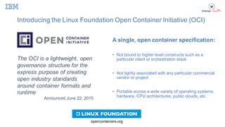 Introducing  the  Linux  Foundation  Open  Container  Initiative  (OCI)
A  single,  open  container  specification:
• Not ...