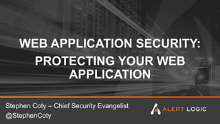 WEB APPLICATION SECURITY:
PROTECTING YOUR WEB
APPLICATION
Stephen Coty – Chief Security Evangelist
@StephenCoty
 