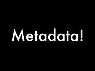 Metadata!

 