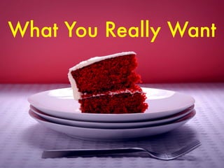 What You Really Want

 