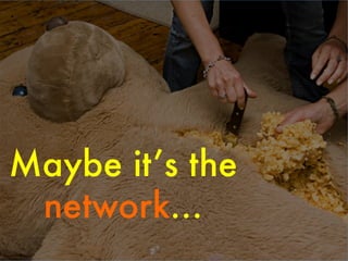 Maybe it’s the
network…

 