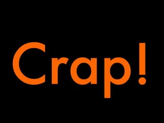 Crap!

 