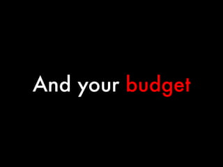 And your budget

 
