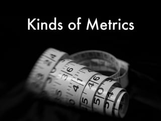 Kinds of Metrics

 