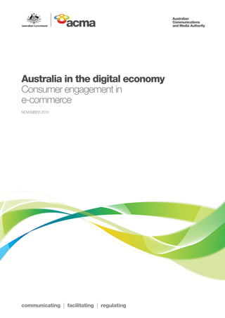 communicating | facilitating | regulating
Australia in the digital economy
Consumer engagement in
e-commerce
NOVEMBER 2010
 