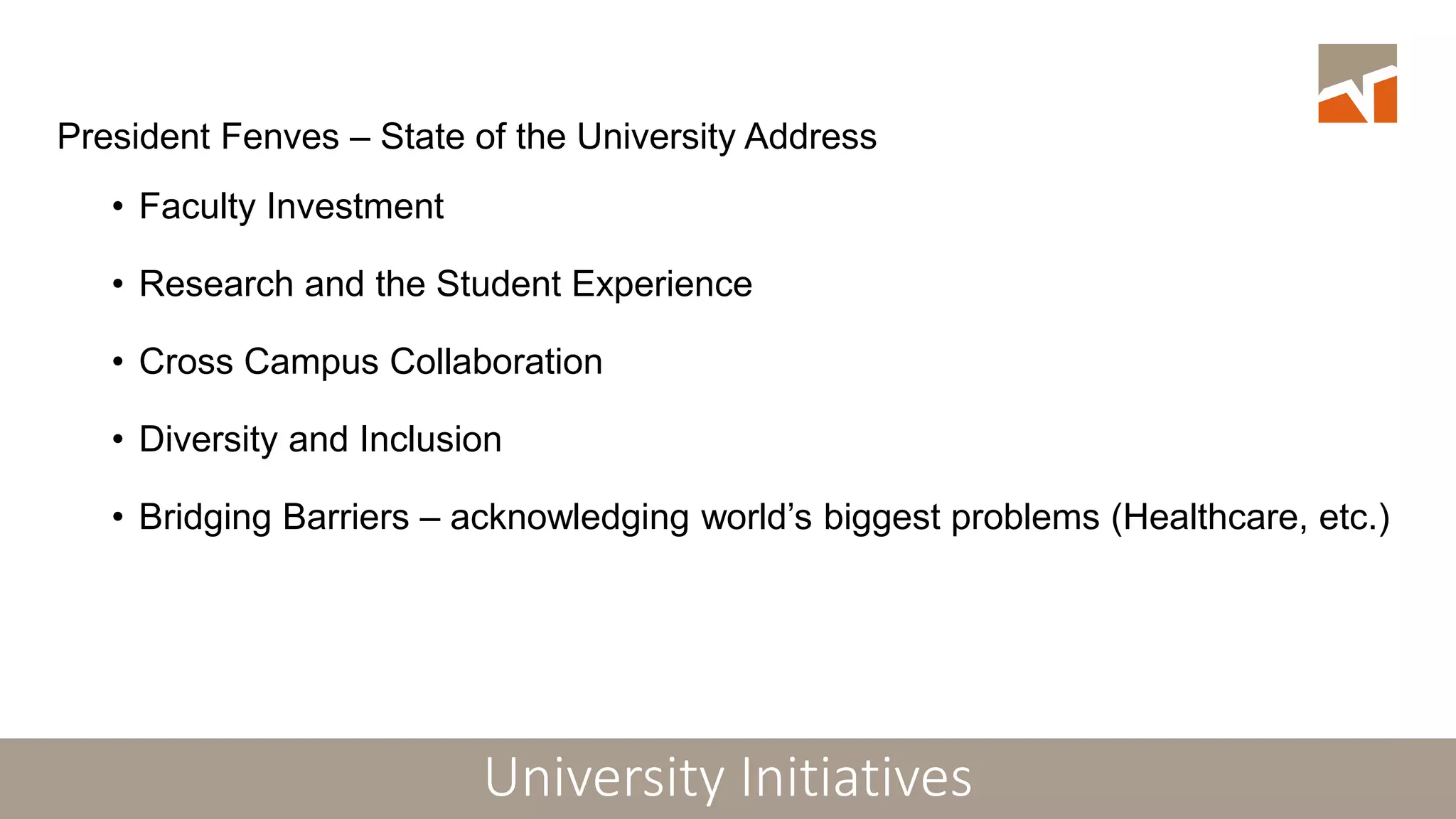 University Initiatives
President Fenves – State of the University Address
• Faculty Investment
• Research and the Student Experience
• Cross Campus Collaboration
• Diversity and Inclusion
• Bridging Barriers – acknowledging world’s biggest problems (Healthcare, etc.)
 