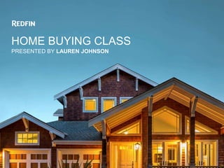 HOME BUYING CLASS
PRESENTED BY LAUREN JOHNSON
 