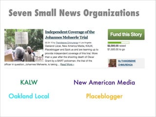 Seven Small News Organizations




   KALW         New American Media

Oakland Local      Placeblogger
 
