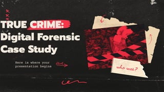 TRUE CRIME:
Digital Forensic
Case Study
Here is where your
presentation begins
 