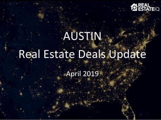 AUSTIN
Real Estate Deals Update
April 2019
 