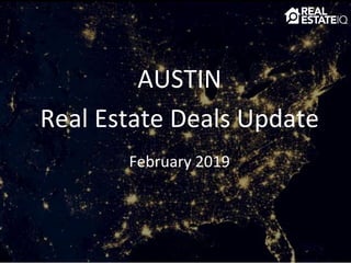 AUSTIN
Real Estate Deals Update
February 2019
 