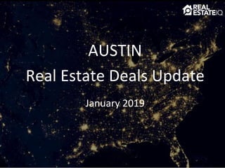 AUSTIN
Real Estate Deals Update
January 2019
 