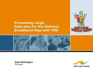 Processing Large
Data sets for the National
Broadband Map with FME
Reed Whittington
Principal
 