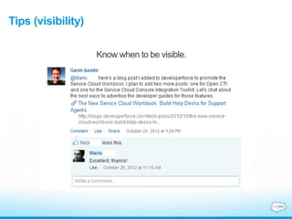 Tips (visibility)
Know when to be visible.
 