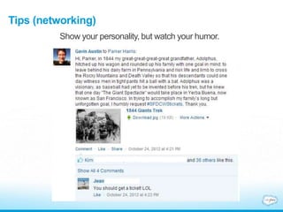 Tips (networking)
Show your personality, but watch your humor.
 