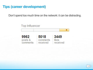 Tips (career development)
Don’t spend too much time on the network: it can be distracting.
 
