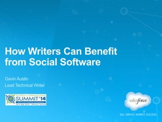 How Writers Can Benefit
from Social Software
Gavin Austin
Lead Technical Writer
 