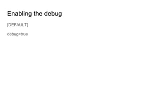 Enabling the debug
[DEFAULT]
debug=true
 