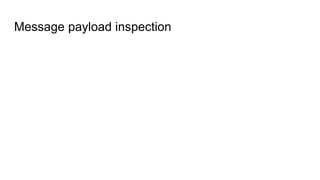 Message payload inspection
Message tracing: `rabbitmqctl trace_on -p my-vhost`, amq.rabbitmq.trace
rabbitmq_tracing
 