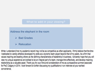 What to add in your closing?
Address the elephant in the room
 Bad Grades
 Relocation
 
