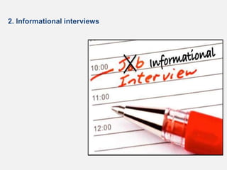2. Informational interviews
 