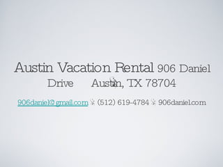 Austin Vacation Rental    906 Daniel Drive  Austin, TX 78704 906 Daniel Drive  Austin, TX 78704 ,[object Object]