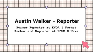 Austin Walker - Reporter
Former Reporter at KVOA | Former
Anchor and Reporter at KOMU 8 News
 