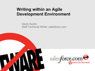 Writing within an Agile Development Environment Gavin Austin,  Staff Technical Writer, salesforce.com 