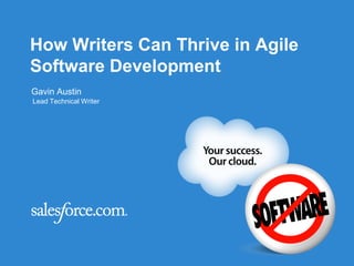 How Writers Can Thrive in Agile
Software Development
Gavin Austin
Lead Technical Writer
 