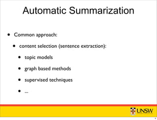 Automatic Summarization
• Common approach:
• content selection (sentence extraction):
• topic models
• graph based methods
• supervised techniques
• ...
4
 