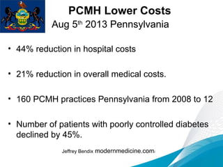 PCMH Michigan –
Aug 11th
2013
• 19.1% lower rate of adult hospitalization.
• 8.8% lower rate of adult ER visits.
• 17.7% l...