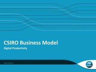 CSIRO Business Model
Digital Productivity
 