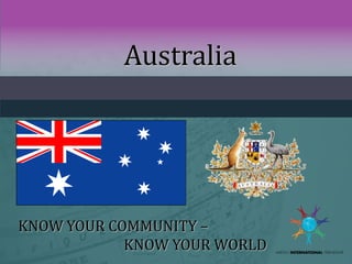 Australia

KNOW YOUR COMMUNITY –
KNOW YOUR WORLD

 