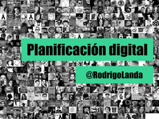 Planificación digital
@RodrigoLanda
 