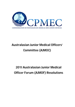 Australasian Junior Medical Officers’
        Committee (AJMOC)




  201I Australasian Junior Medical
 Officer Forum (AJMOF) Resolutions
 