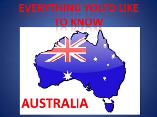 Everything you’d like to know AUSTRALIA 