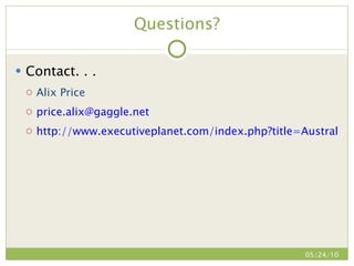 Questions? Contact. . . Alix Price [email_address] http://www.executiveplanet.com/index.php?title=Australia 05/24/10 