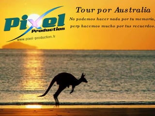 Tour por Australia No podemos hacer nada por tu memoria,  perp hacemos mucho por tus recuerdos. 