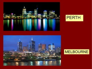 PERTH
MELBOURNE
 