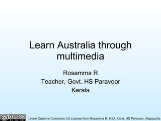 Learn Australia through multimedia Rosamma R Teacher, Govt. HS Paravoor Kerala 